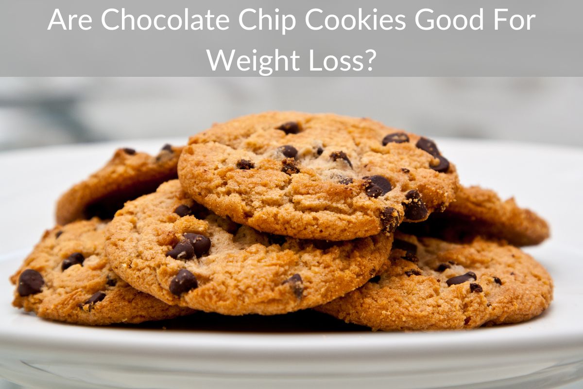 Are Chocolate Chip Cookies Good For Weight Loss?