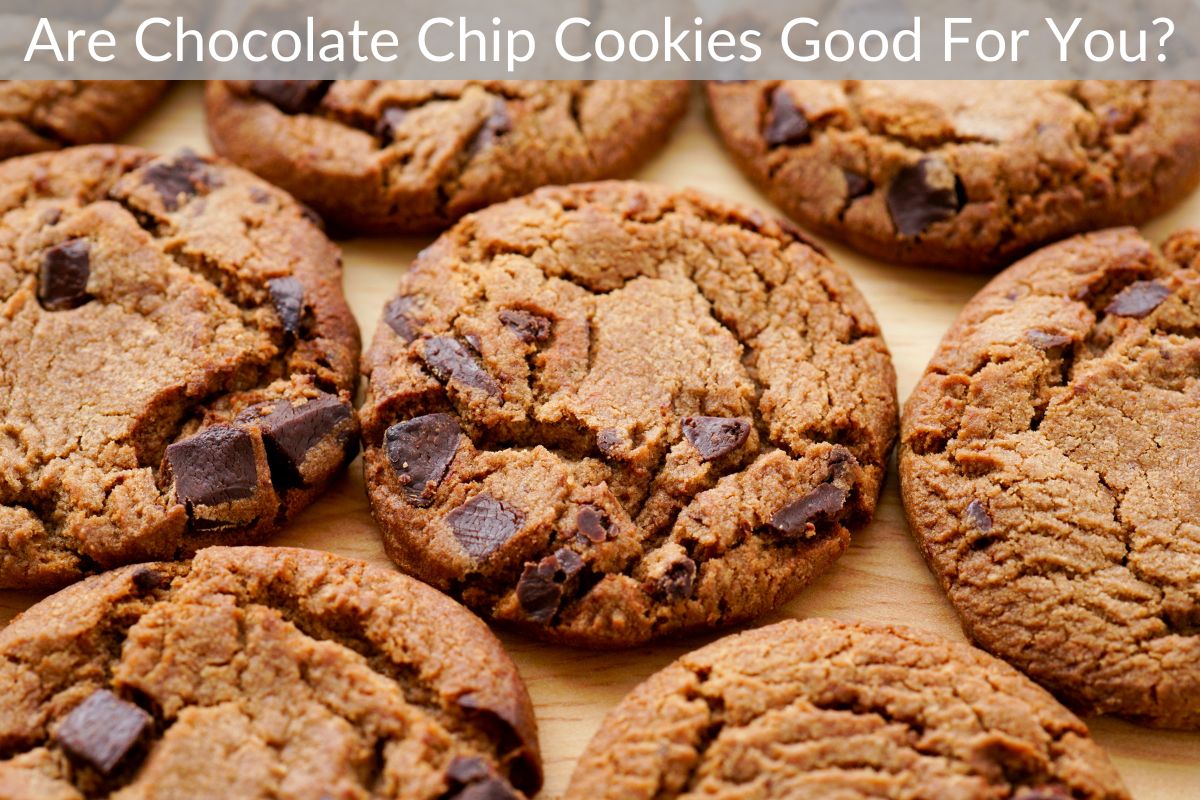 Are Chocolate Chip Cookies Good For You?