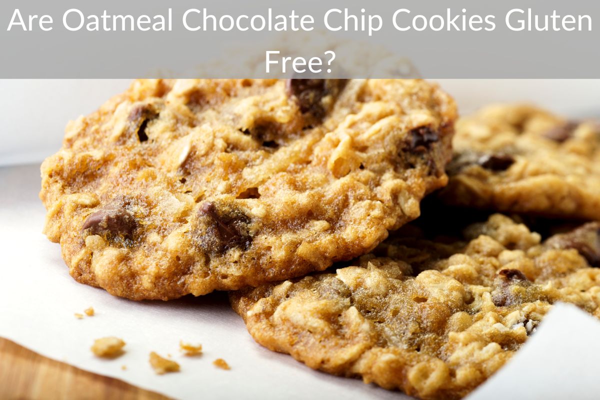 Are Oatmeal Chocolate Chip Cookies Gluten Free?