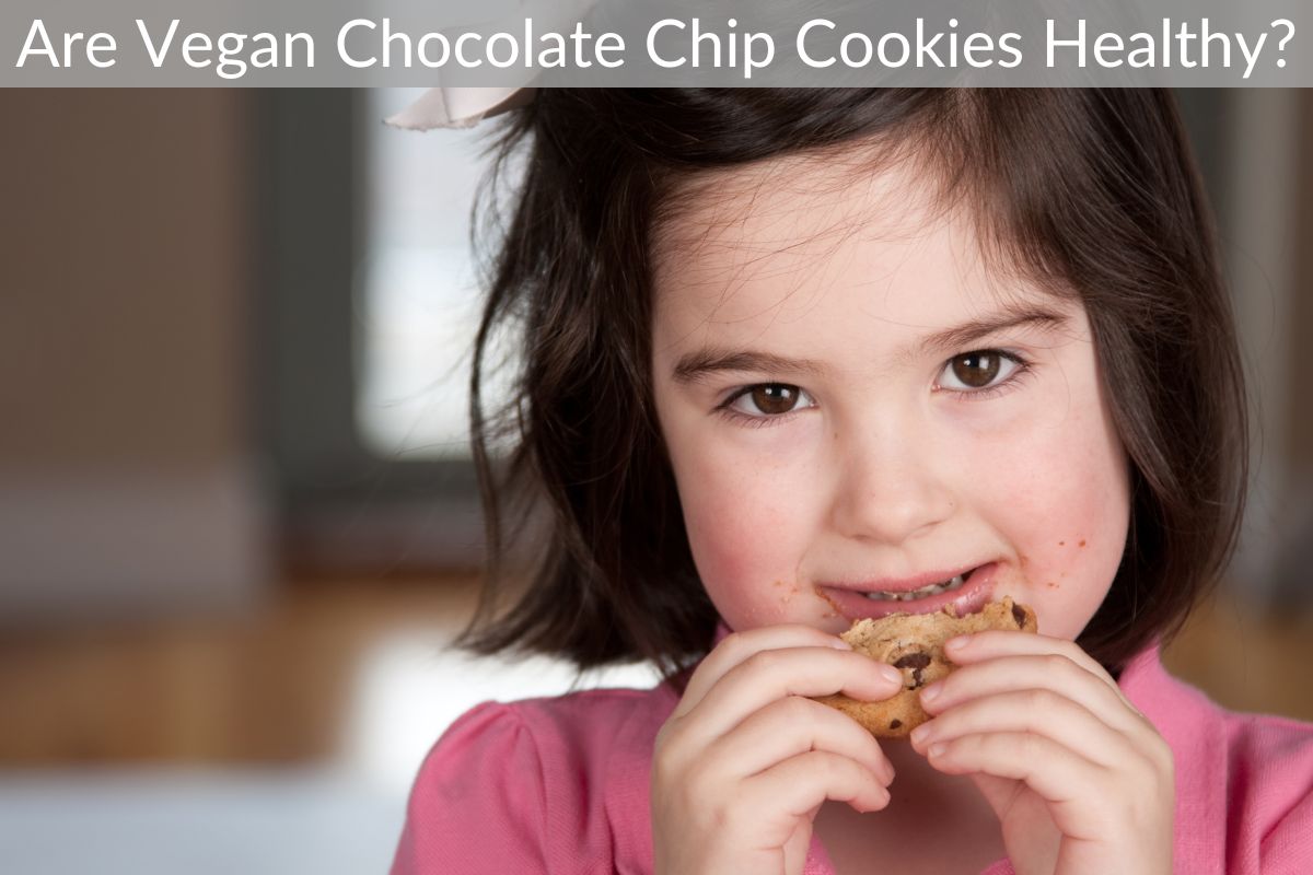 Are Vegan Chocolate Chip Cookies Healthy?
