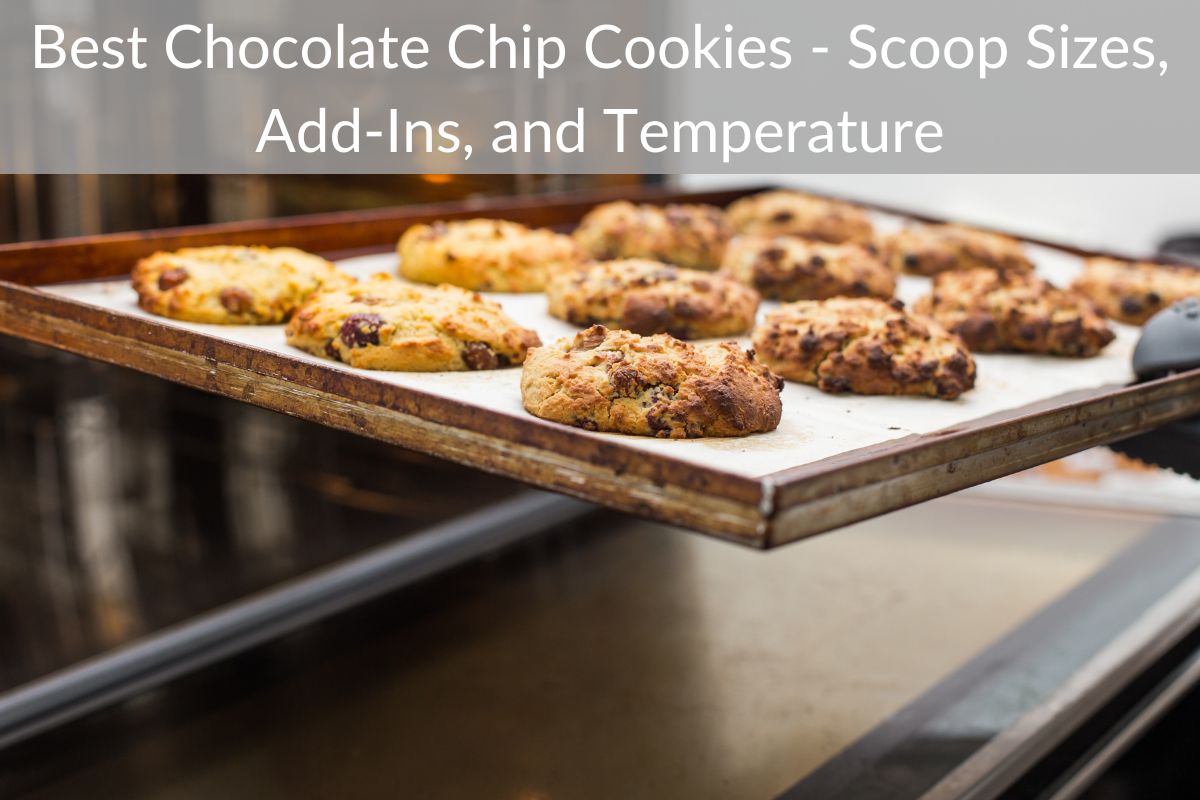 Best Chocolate Chip Cookies - Scoop Sizes, Add-Ins, and Temperature