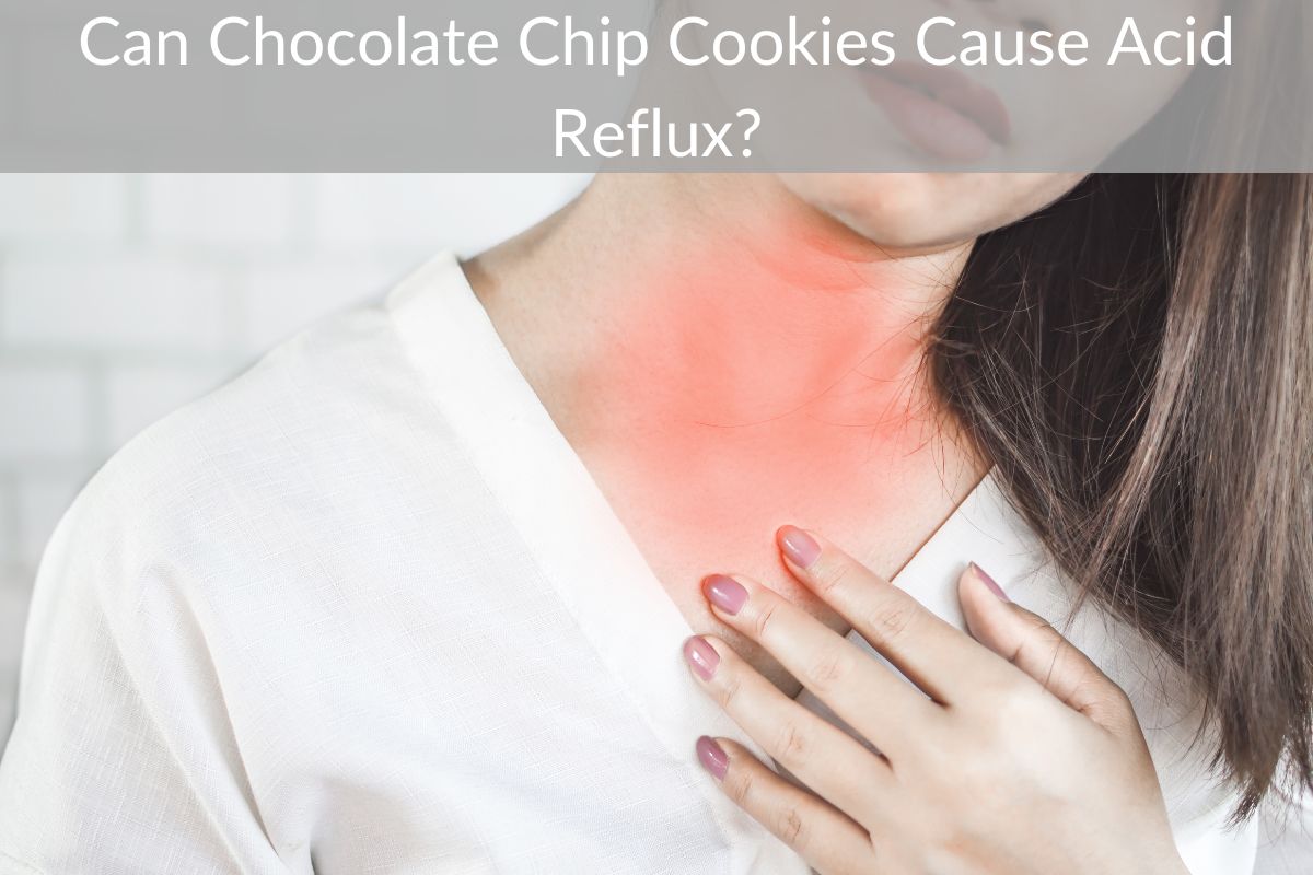 Can Chocolate Chip Cookies Cause Acid Reflux?