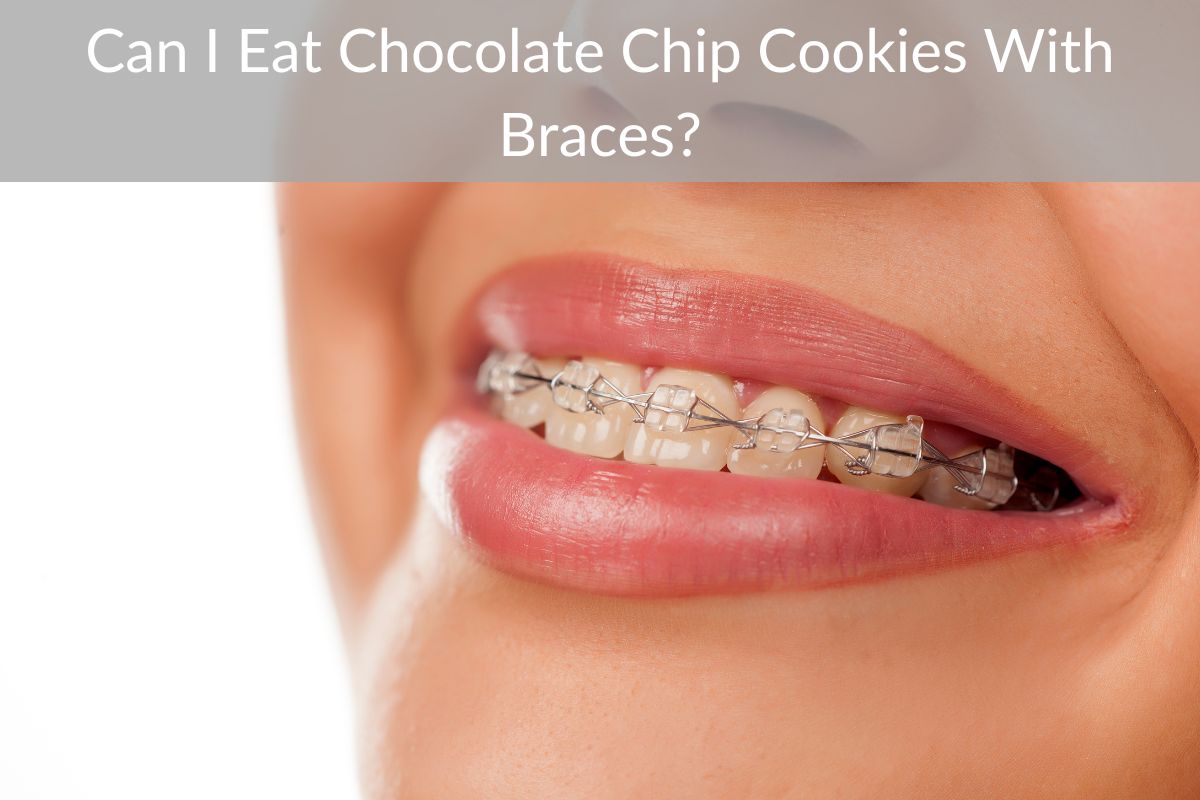 Can I Eat Chocolate Chip Cookies With Braces?