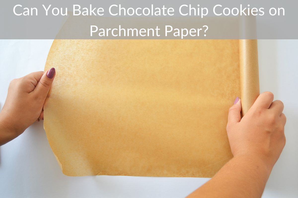 Can You Bake Chocolate Chip Cookies on Parchment Paper?