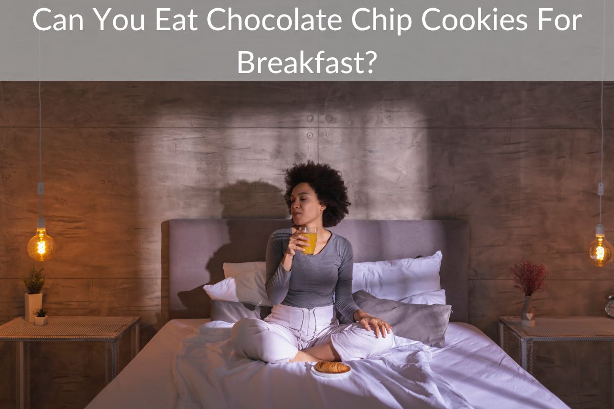 Can You Eat Chocolate Chip Cookies For Breakfast?