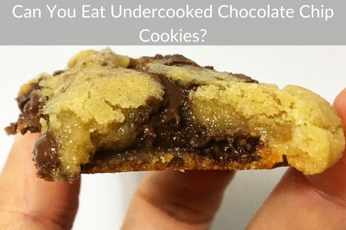 Can You Eat Undercooked Chocolate Chip Cookies?