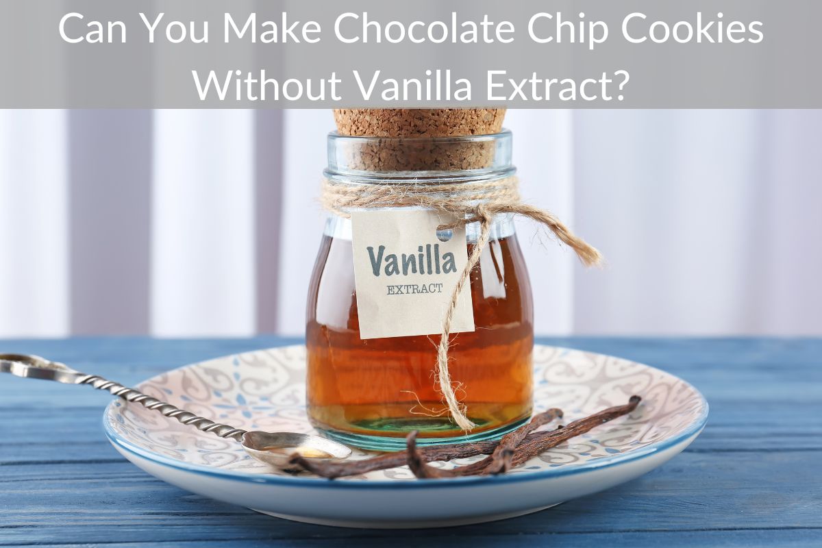 Can You Make Chocolate Chip Cookies Without Vanilla Extract?