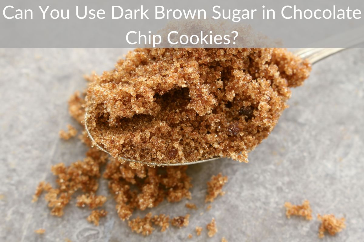 Can You Use Dark Brown Sugar in Chocolate Chip Cookies?