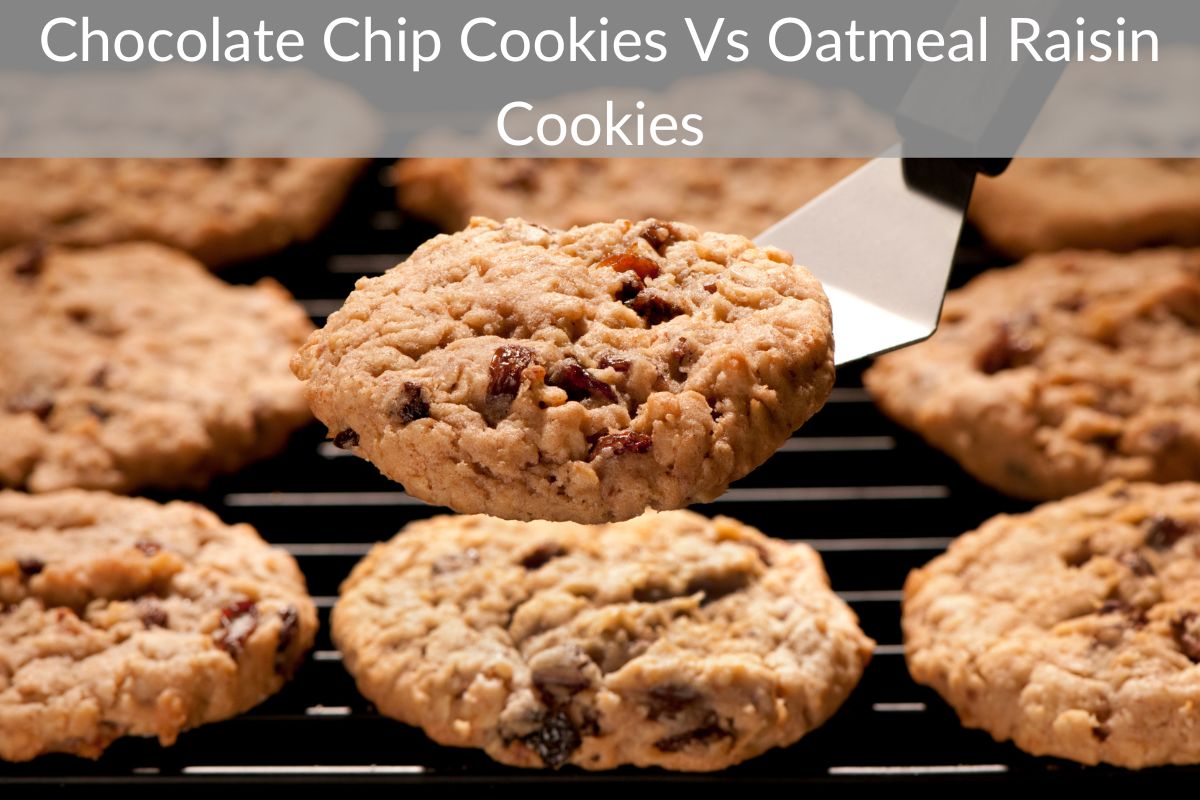 Chocolate Chip Cookies Vs Oatmeal Raisin Cookies