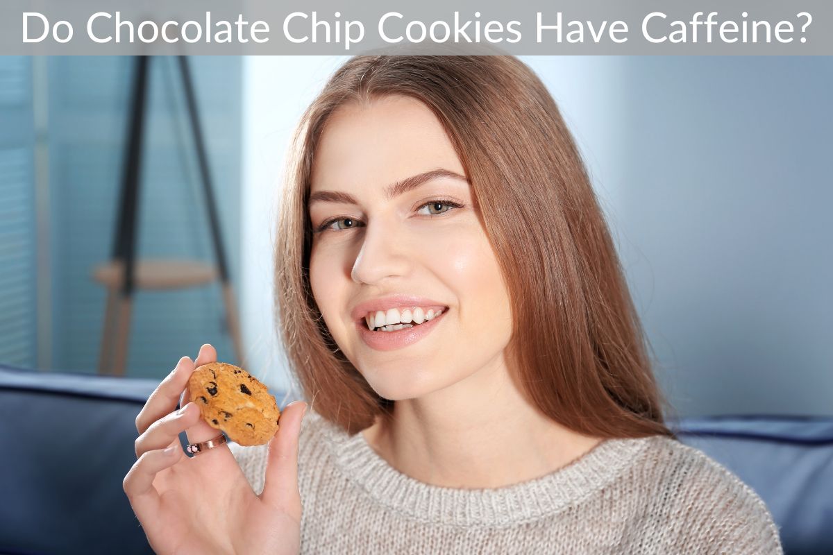 Do Chocolate Chip Cookies Have Caffeine?