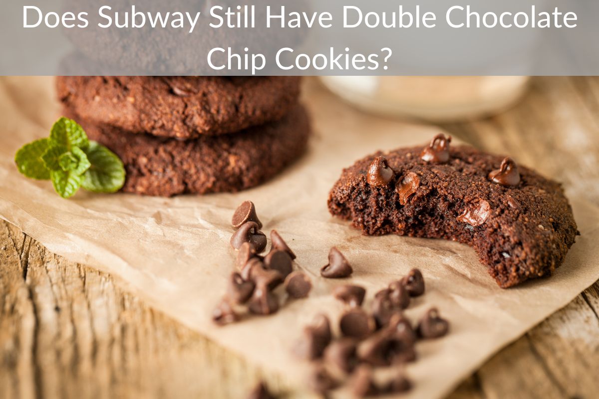 Does Subway Still Have Double Chocolate Chip Cookies?