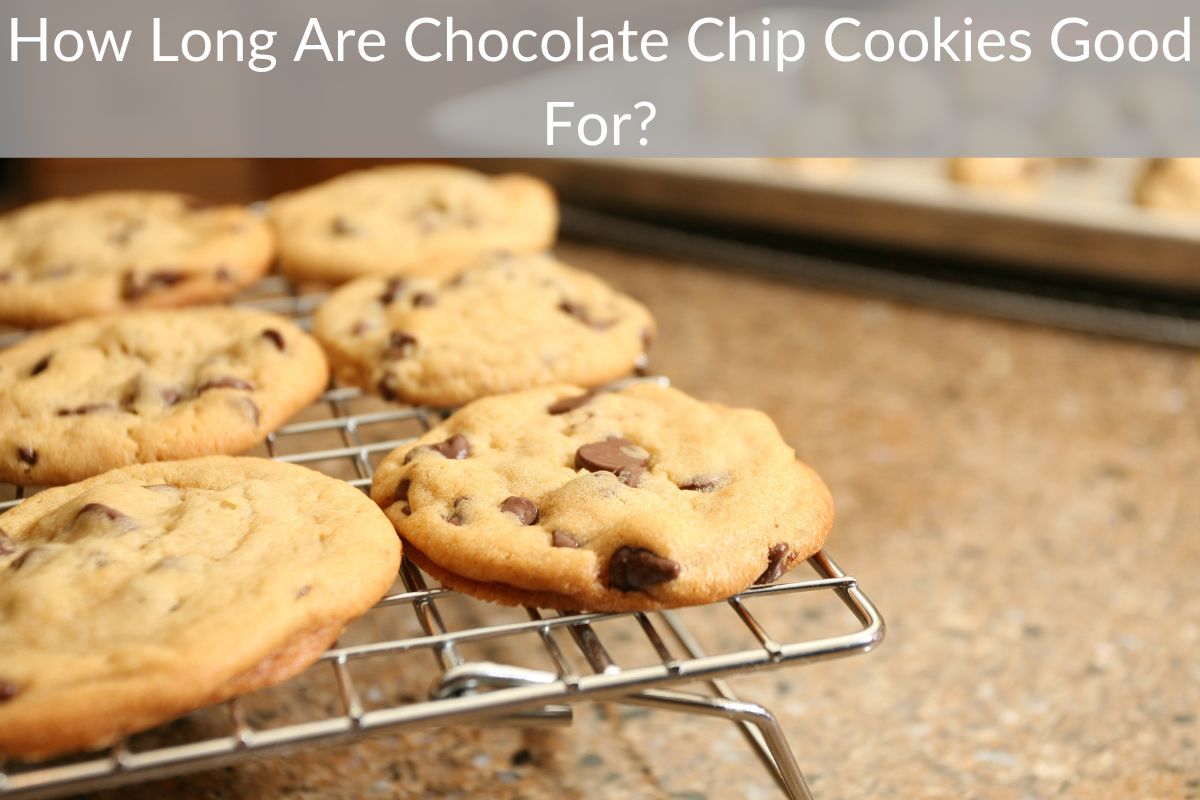 How Long Are Chocolate Chip Cookies Good For?