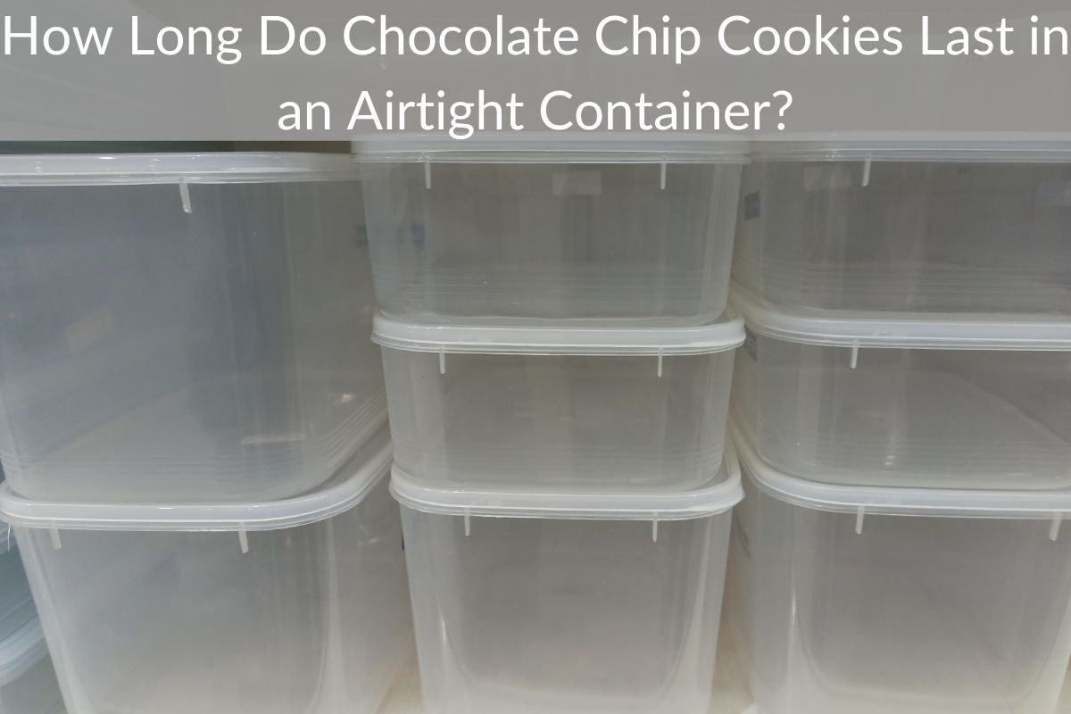 How Long Do Chocolate Chip Cookies Last in an Airtight Container?