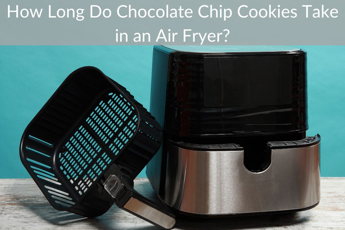 How Long Do Chocolate Chip Cookies Take in an Air Fryer?