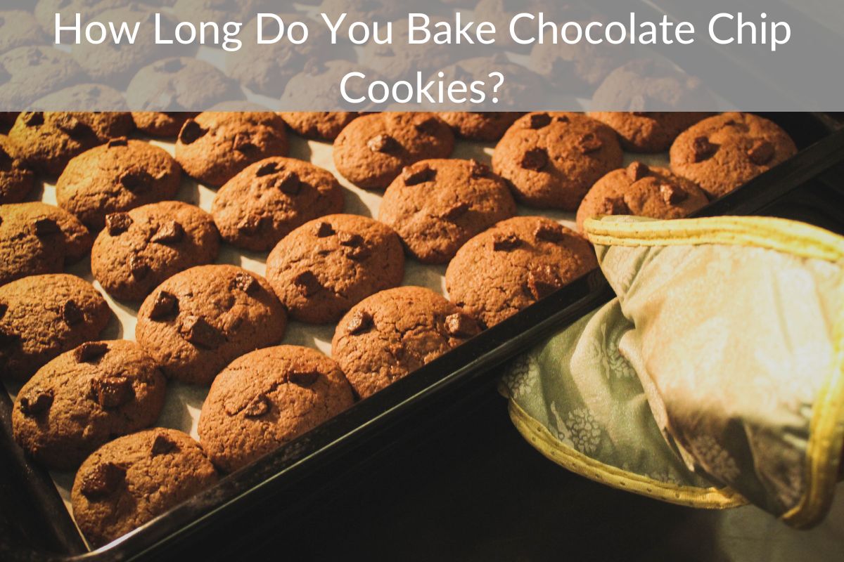 How Long Do You Bake Chocolate Chip Cookies?