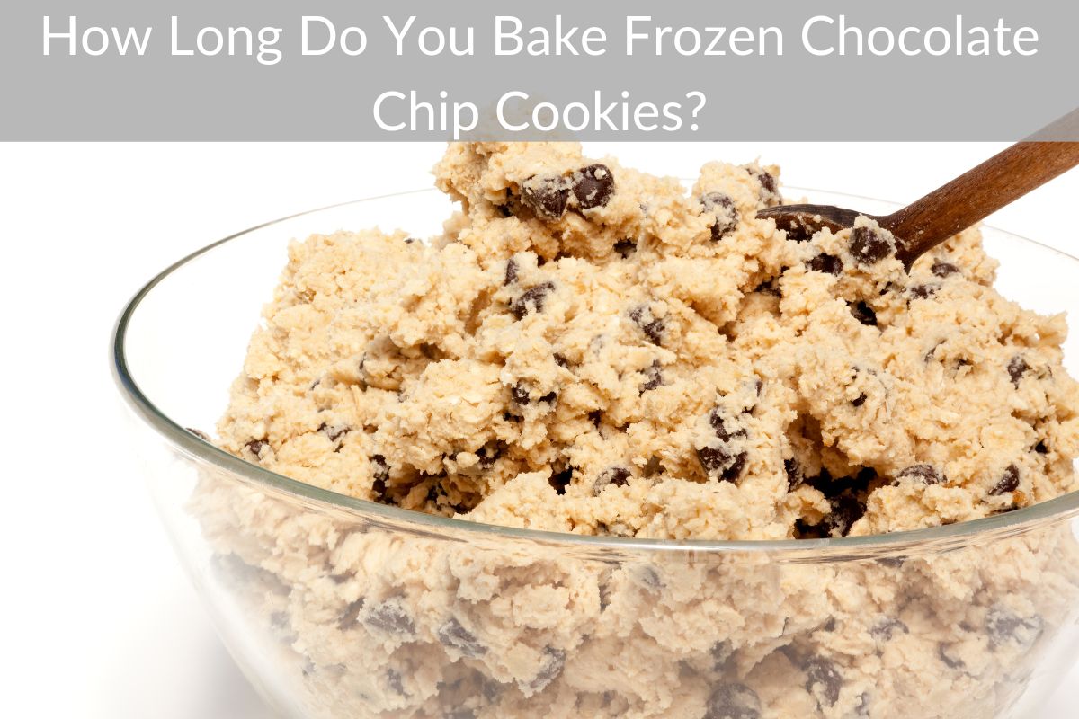 How Long Do You Bake Frozen Chocolate Chip Cookies?