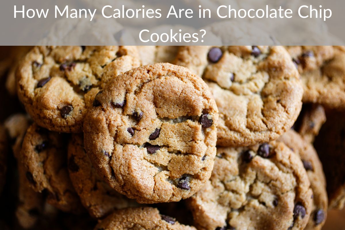 How Many Calories Are in Chocolate Chip Cookies?