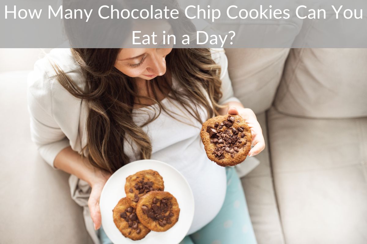 How Many Chocolate Chip Cookies Can You Eat in a Day?
