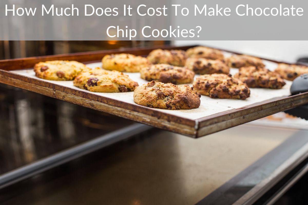 How Much Does It Cost To Make Chocolate Chip Cookies?