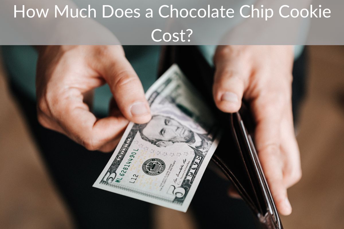 How Much Does a Chocolate Chip Cookie Cost?