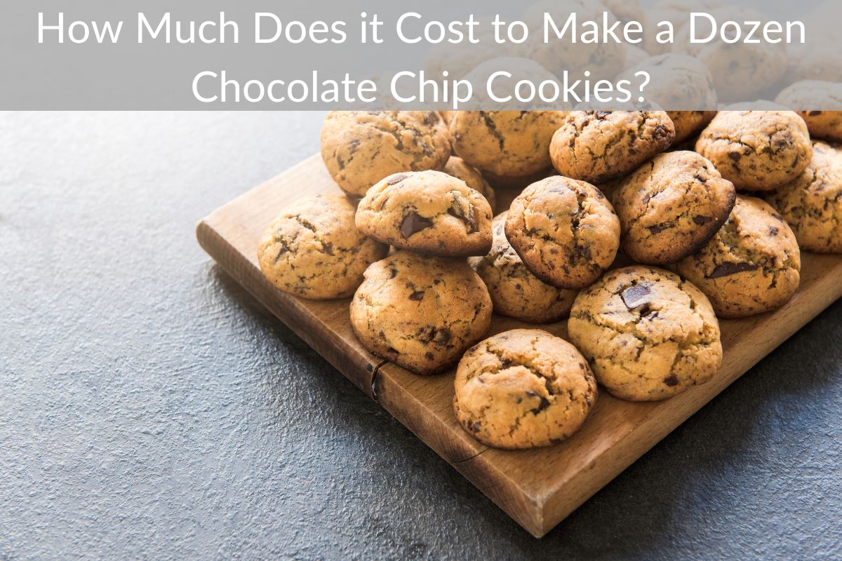 How Much Does it Cost to Make a Dozen Chocolate Chip Cookies?
