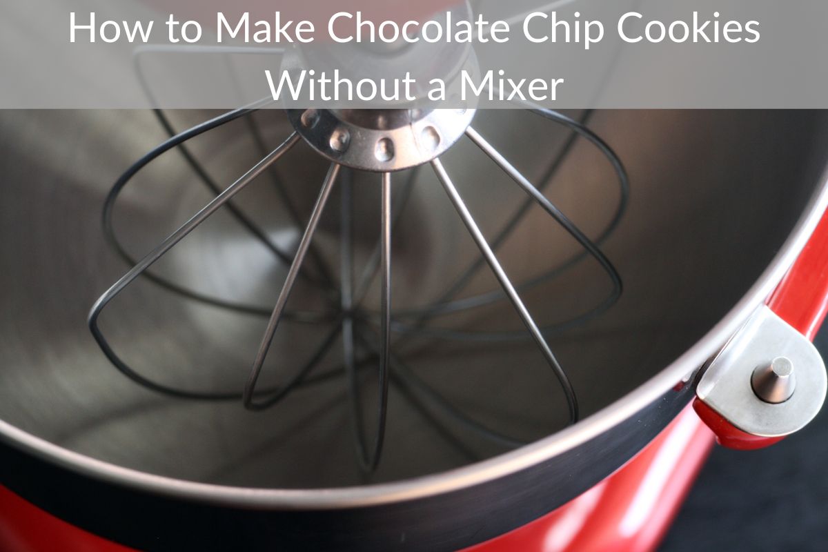 How to Make Chocolate Chip Cookies Without a Mixer
