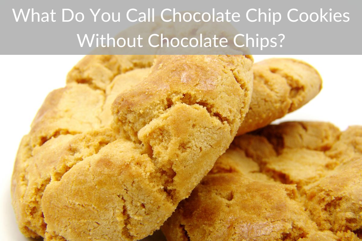 What Do You Call Chocolate Chip Cookies Without Chocolate Chips?