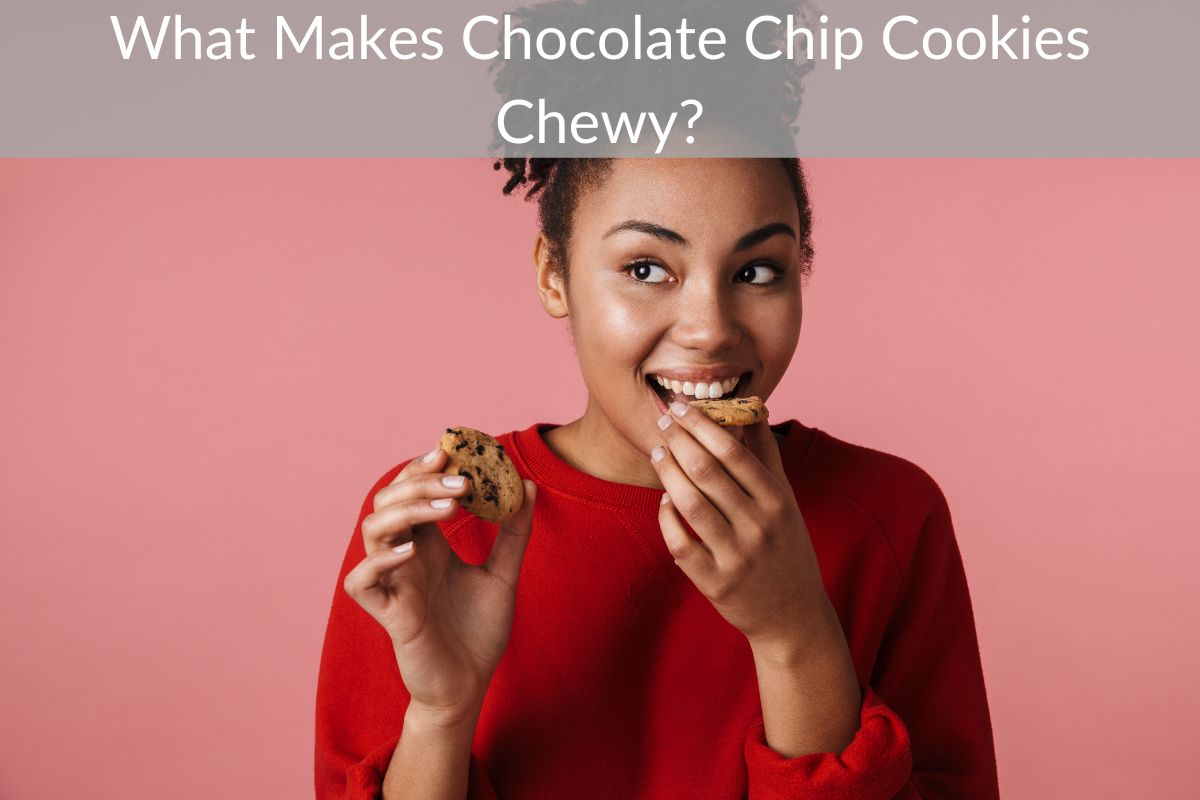 What Makes Chocolate Chip Cookies Chewy?