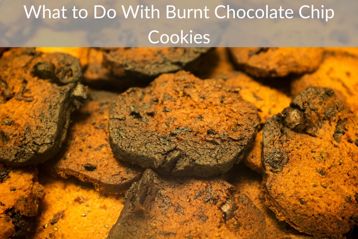 What to Do With Burnt Chocolate Chip Cookies