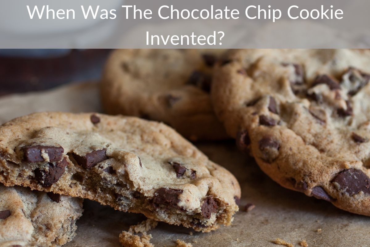 When Was The Chocolate Chip Cookie Invented?