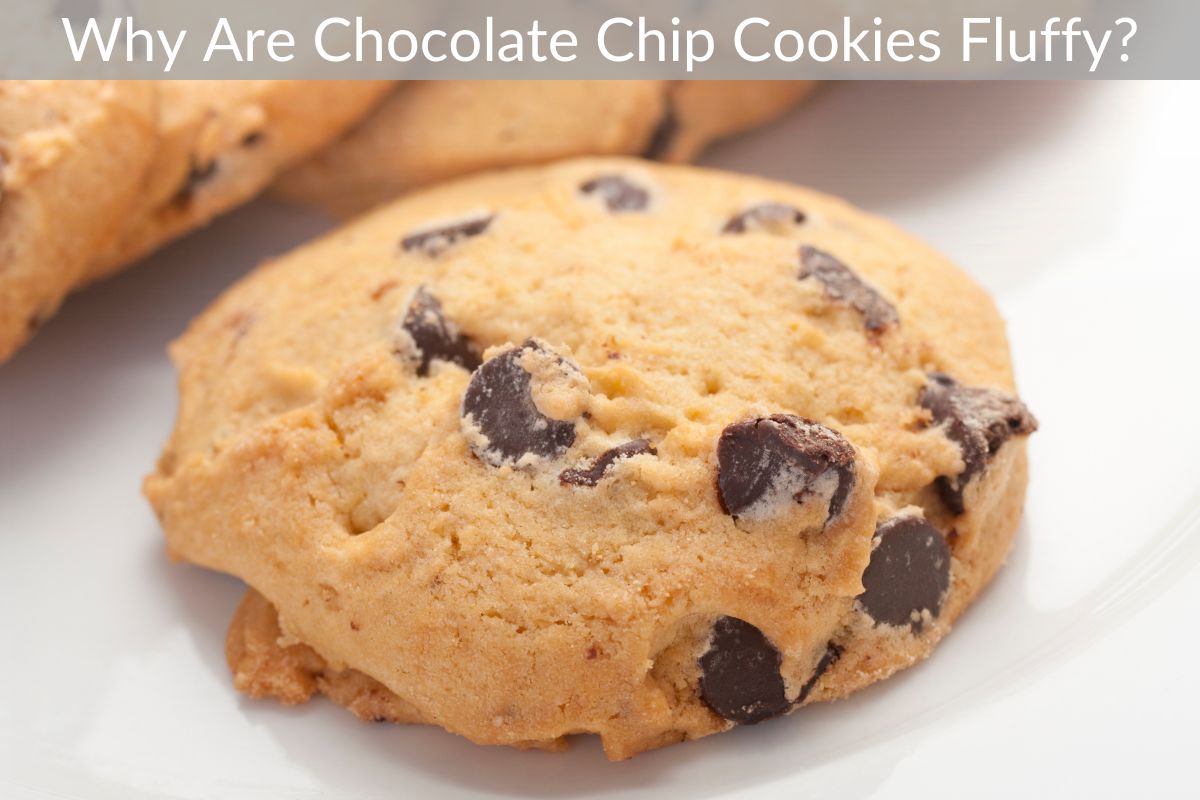 Why Are Chocolate Chip Cookies Fluffy?