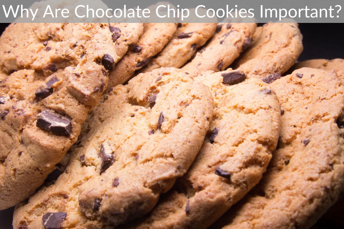 Why Are Chocolate Chip Cookies Important?