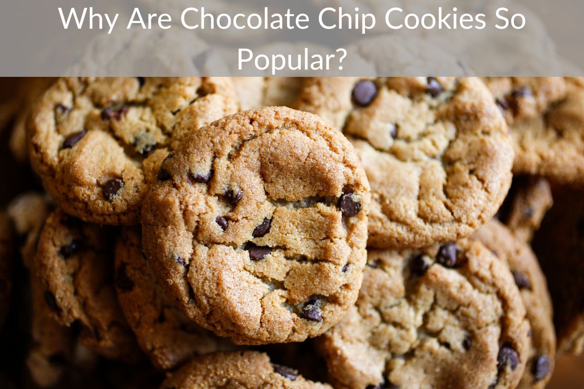 Why Are Chocolate Chip Cookies So Popular?
