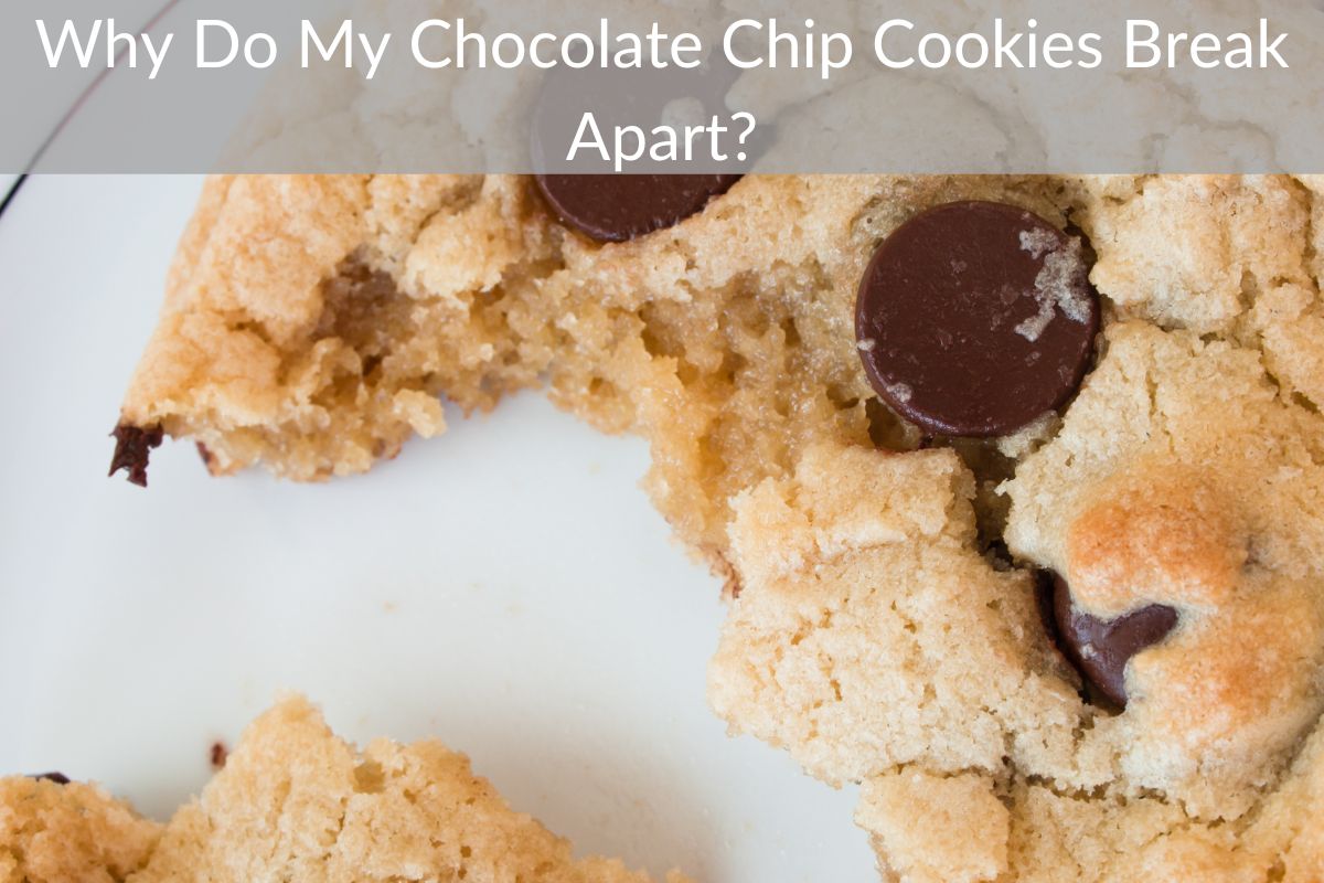Why Do My Chocolate Chip Cookies Break Apart?