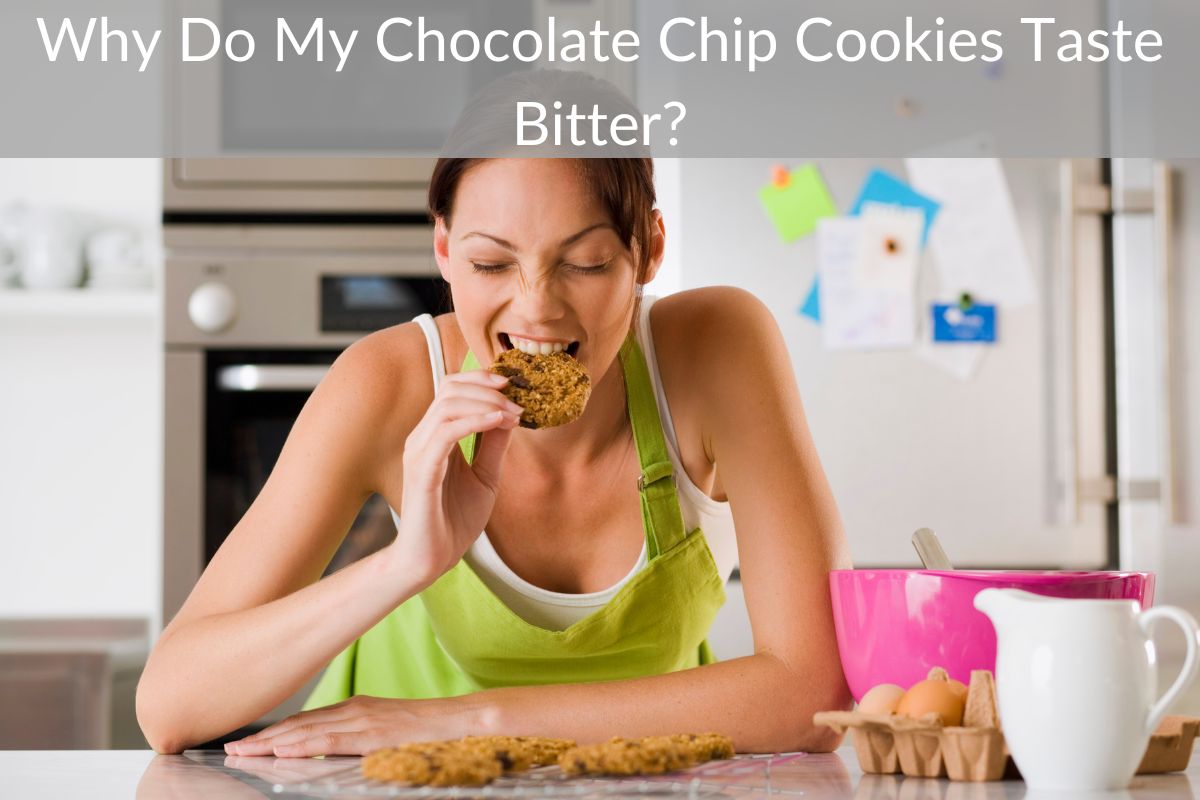 Why Do My Chocolate Chip Cookies Taste Bitter?