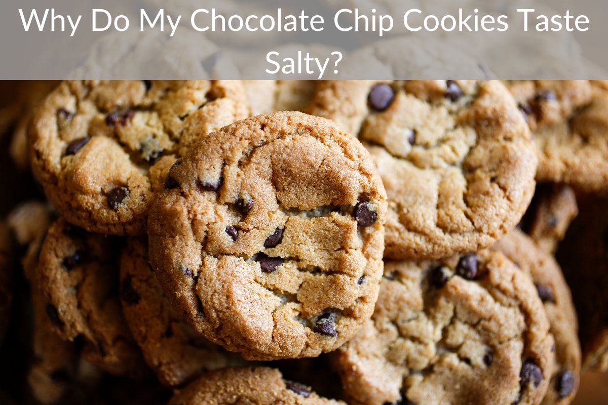 Why Do My Chocolate Chip Cookies Taste Salty?