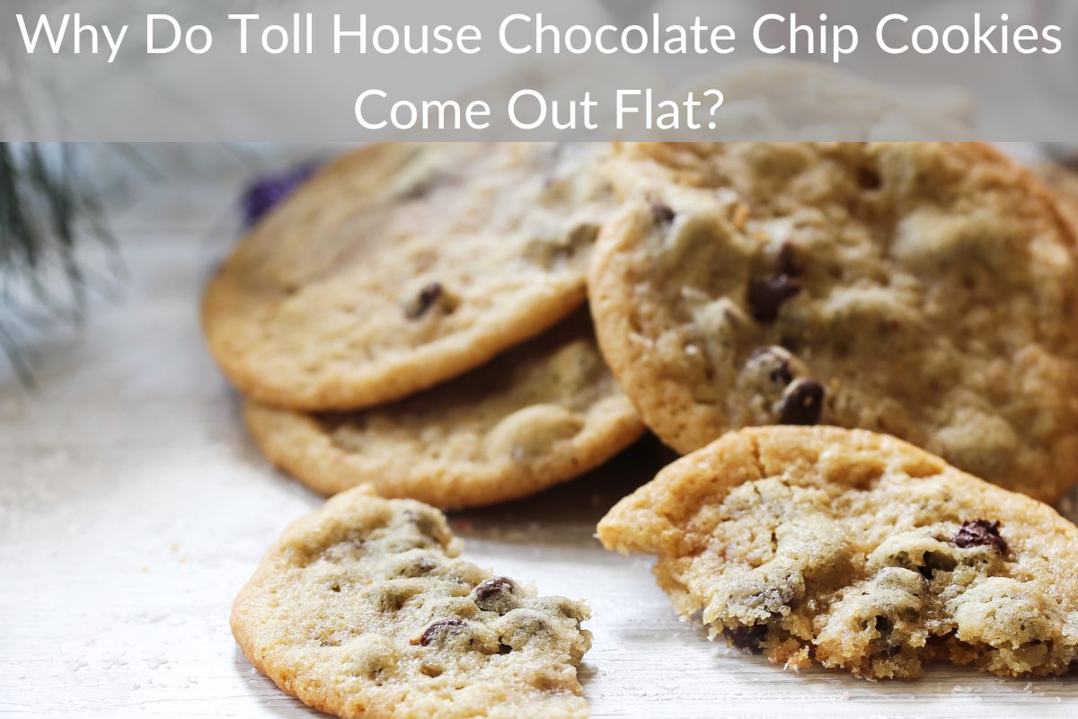 Why Do Toll House Chocolate Chip Cookies Come Out Flat?