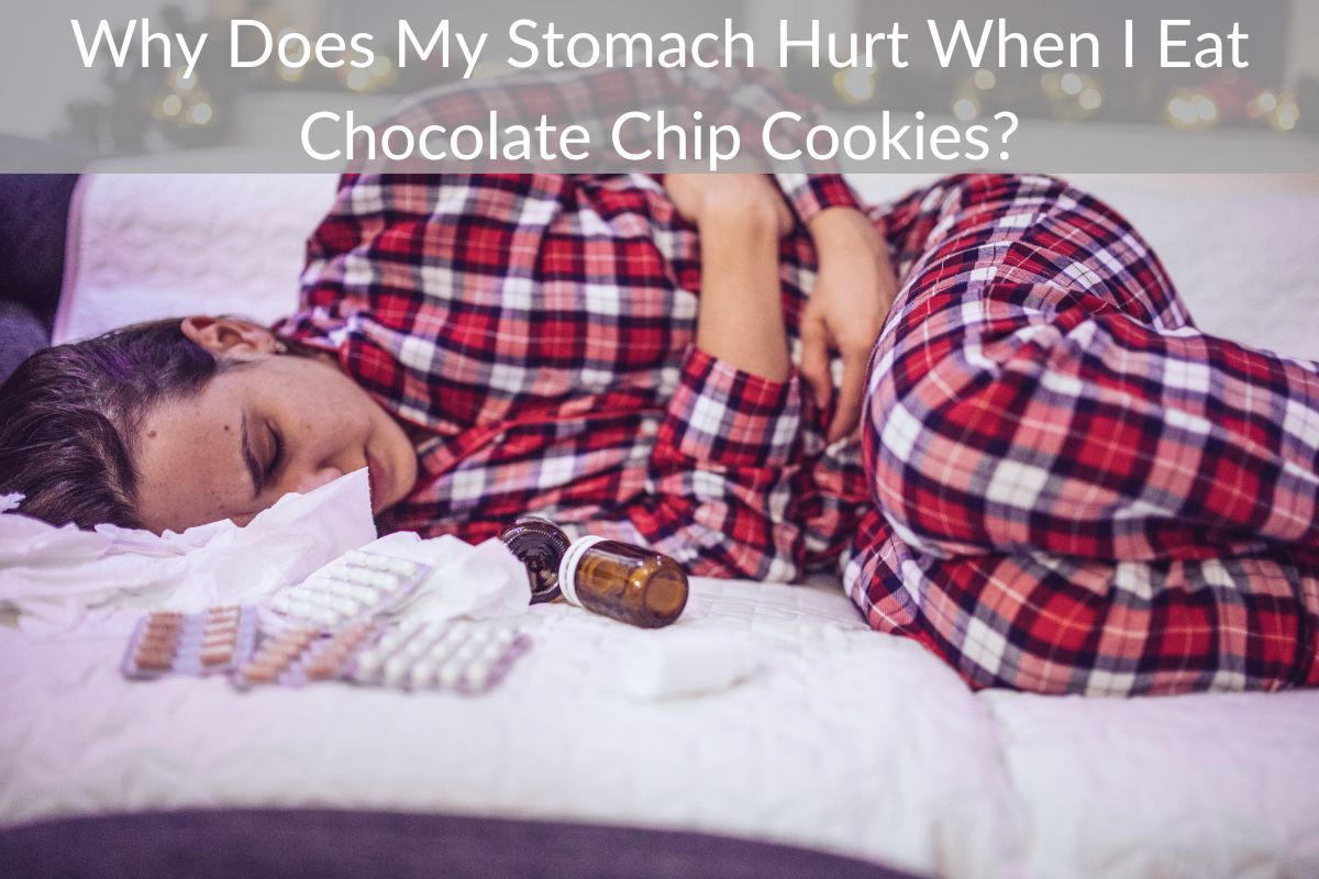 Why Does My Stomach Hurt When I Eat Chocolate Chip Cookies?